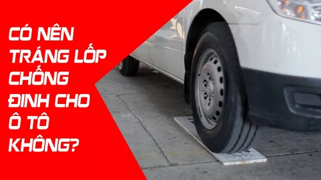 CÓ NÊN TRÁNG LỐP CHỐNG ĐINH CHO Ô TÔ KHÔNG?