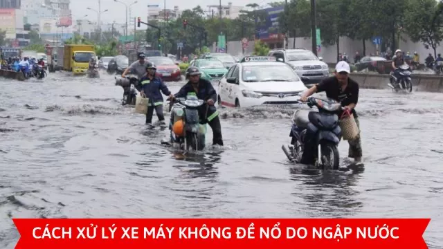 CÁCH XỬ LÝ XE MÁY KHÔNG ĐỀ NỔ DO NGẬP NƯỚC