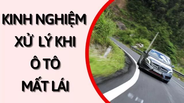 KINH NGHIỆM XỬ LÝ KHI Ô TÔ BỊ MẤT KIỂM SOÁT
