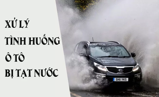 LÁI XE AN TOÀN: XỬ LÝ TÌNH HUỐNG Ô TÔ BỊ TẠT NƯỚC LIÊN TỤC
