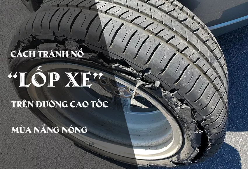 NGUY CƠ NỔ LỐP XE TRÊN ĐƯỜNG CAO TỐC MÙA NẮNG NÓNG