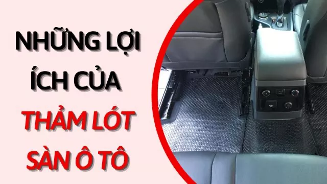 NHỮNG LỢI ÍCH CỦA THẢM LÓT SÀN Ô TÔ