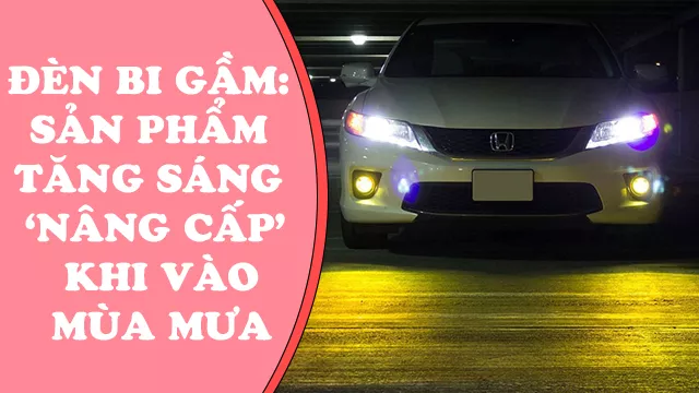 ĐÈN BI GẦM: SẢN PHẨM TĂNG SÁNG NÊN NÂNG CẤP KHI VÀO MÙA MƯA