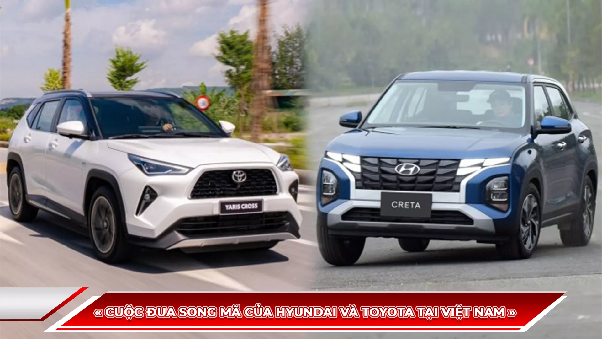 CUỘC ĐUA SONG MÃ CỦA HYUNDAI VÀ TOYOTA TẠI VIỆT NAM