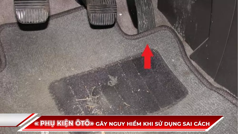 CÁC PHỤ KIỆN ÔTÔ GÂY NGUY HIỂM KHI SỬ DỤNG SAI CÁCH