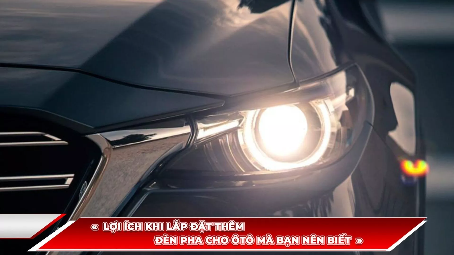 LỢI ÍCH KHI LẮP ĐẶT THÊM ĐÈN PHA CHO Ô TÔ MÀ BẠN NÊN BIẾT