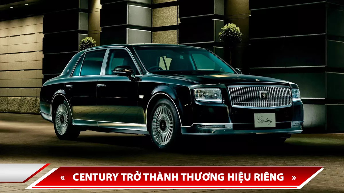 CENTURY TRỞ THÀNH THƯƠNG HIỆU RIÊNG, ĐỊNH VỊ TRÊN CẢ LEXUS, CẠNH TRANH VỚI ROLLS-ROYCE VÀ BENTLEY