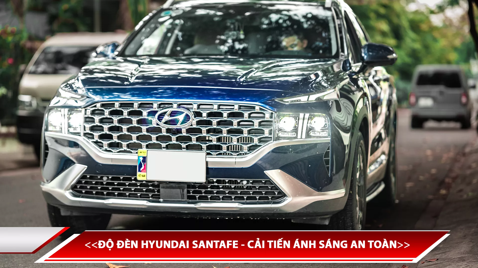 ĐỘ ĐÈN HYUNDAI SANTAFE - CẢI TIẾN ÁNH SÁNG AN TOÀN