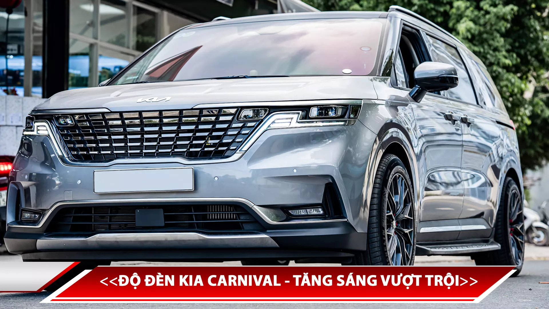 ĐỘ ĐÈN KIA CARNIVAL - TĂNG SÁNG VƯỢT TRỘI