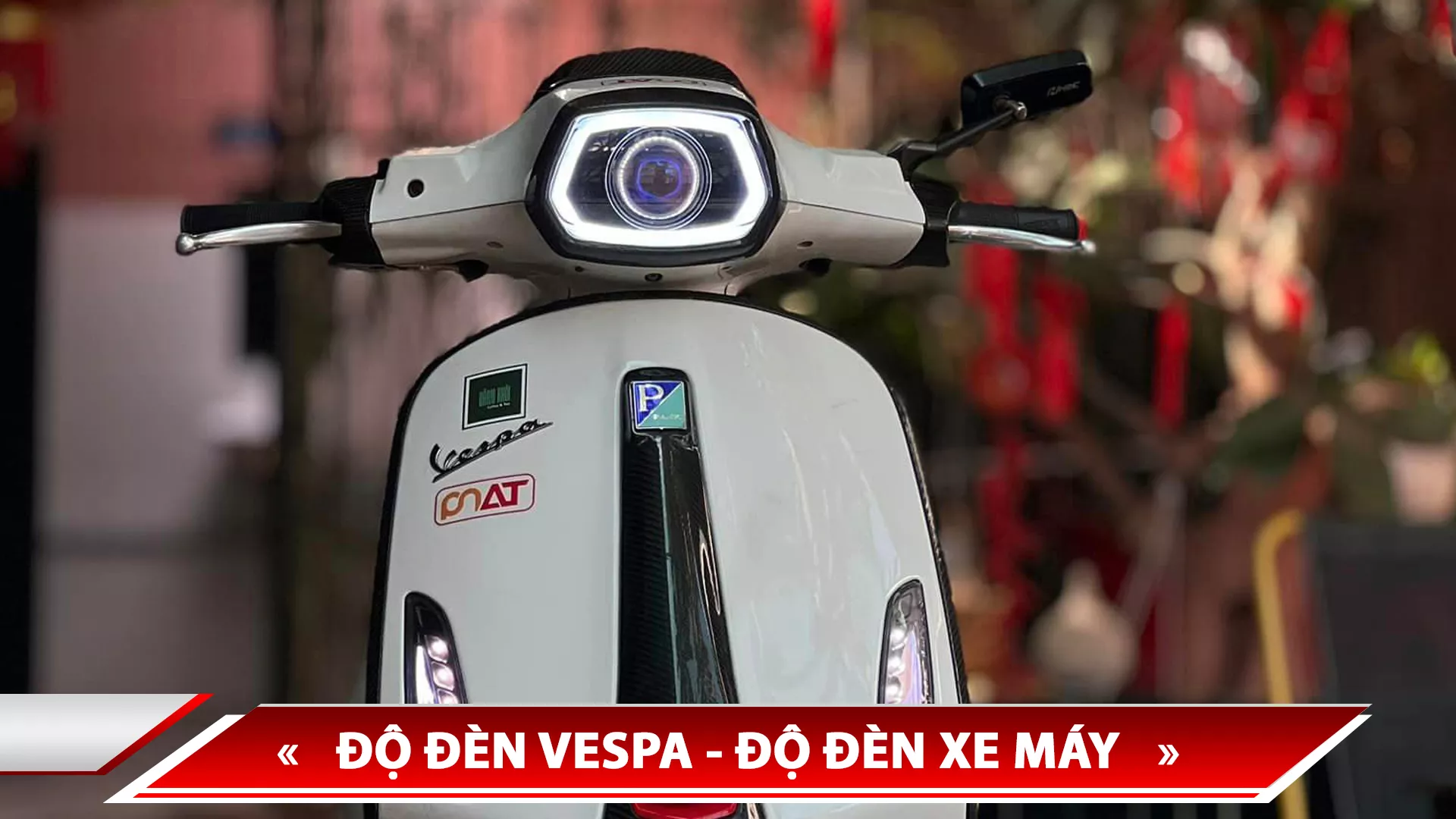 ĐỘ ĐÈN VESPA - ĐỘ ĐÈN XE MÁY