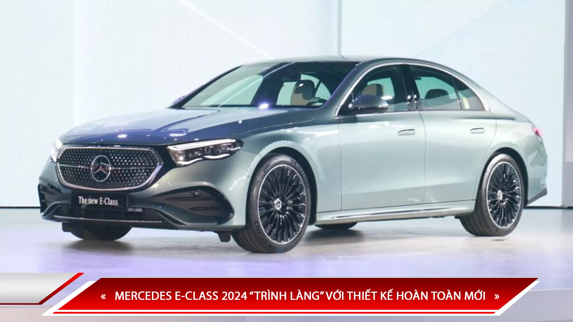 MERCEDES E-CLASS 2024 “TRÌNH LÀNG” VỚI THIẾT KẾ HOÀN TOÀN MỚI