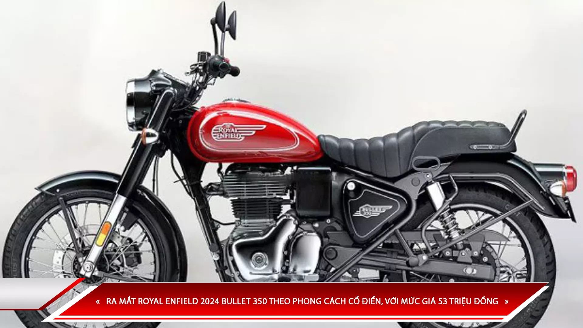 RA MẮT ROYAL ENFIELD 2024 BULLET 350 THEO PHONG CÁCH CỔ ĐIỂN, VỚI MỨC GIÁ 53 TRIỆU ĐỒNG