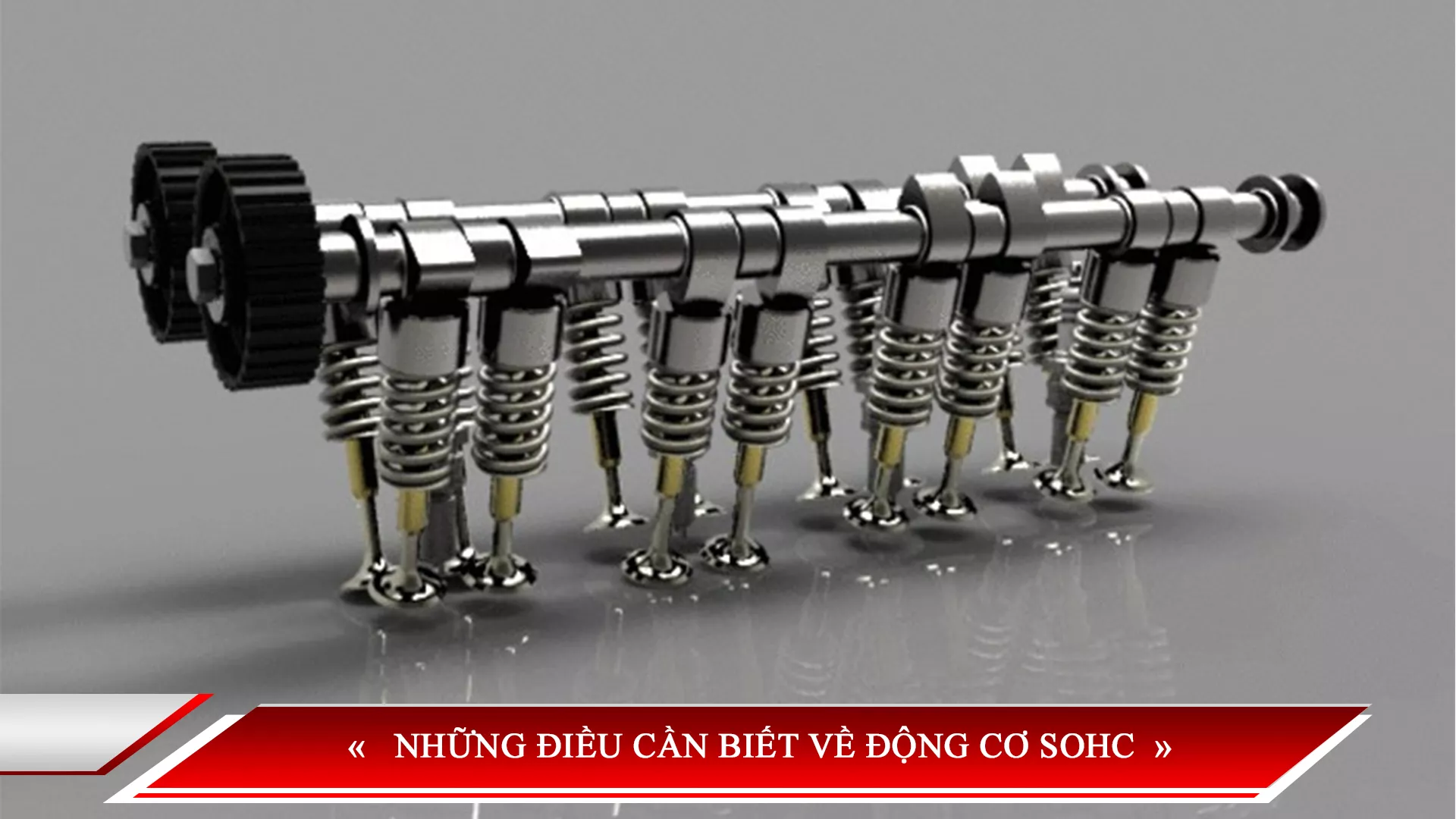 NHỮNG ĐIỀU CẦN BIẾT VỀ ĐỘNG CƠ SOHC