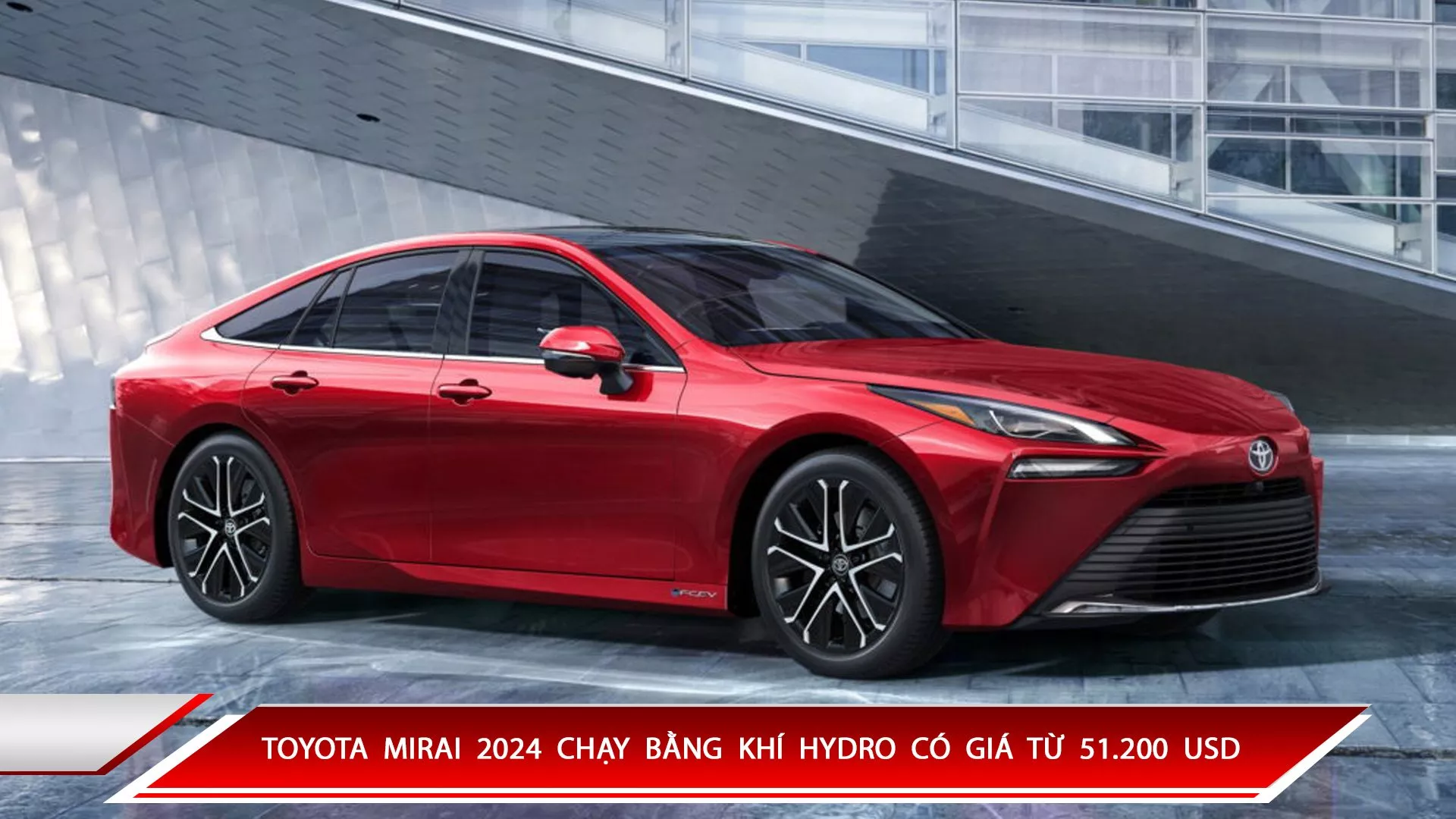 TOYOTA MIRAI 2024 CHẠY BẰNG KHÍ HYDRO CÓ GIÁ TỪ 51.200 USD 