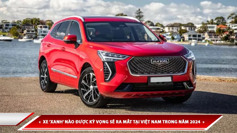 XE “XANH” NÀO ĐƯỢC KỲ VỌNG SẼ RA MẮT TẠI VIỆT NAM TRONG NĂM 2024