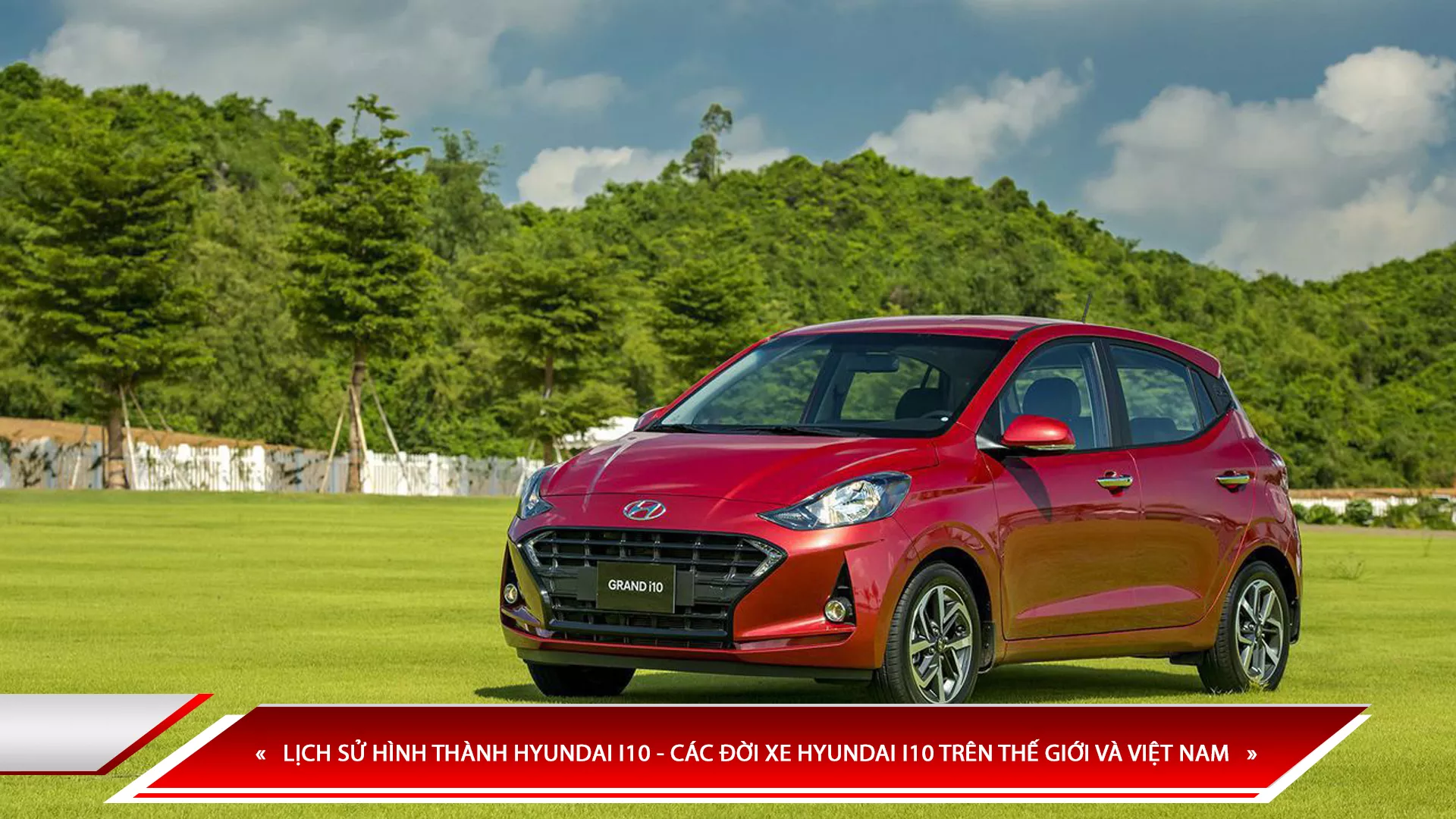 LỊCH SỬ HÌNH THÀNH HYUNDAI I10 - CÁC ĐỜI XE HYUNDAI I10 TRÊN THẾ GIỚI VÀ VIỆT NAM