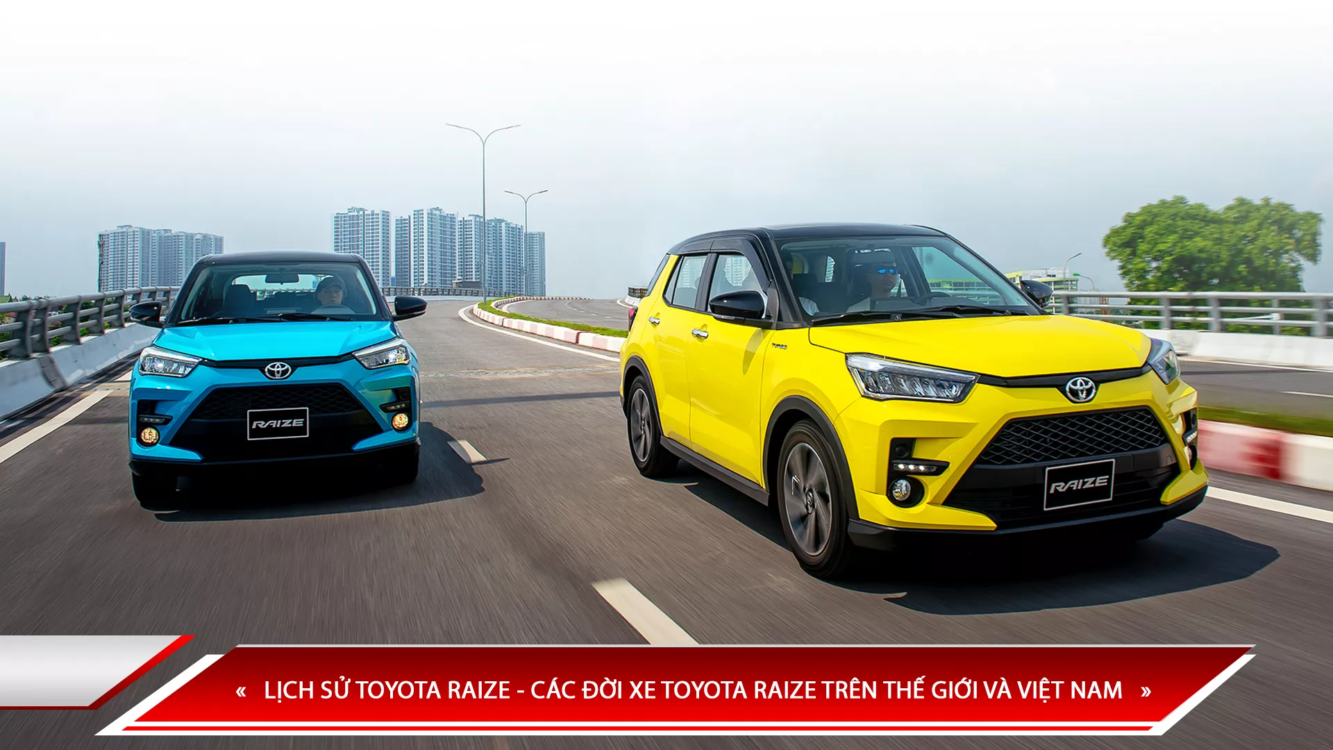 LỊCH SỬ TOYOTA RAIZE - CÁC ĐỜI XE TOYOTA RAIZE TRÊN THẾ GIỚI VÀ VIỆT NAM