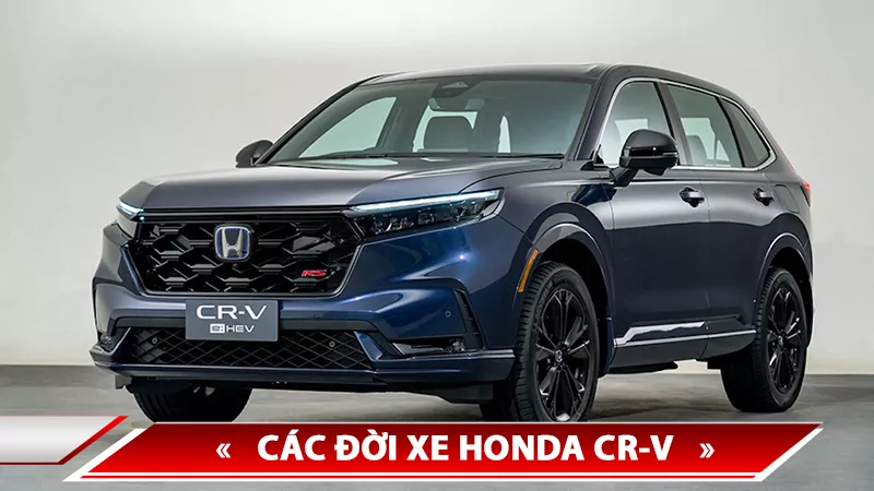 LỊCH SỬ HONDA CR-V - CÁC ĐỜI XE HONDA CR-V TRÊN THẾ GIỚI VÀ VIỆT NAM