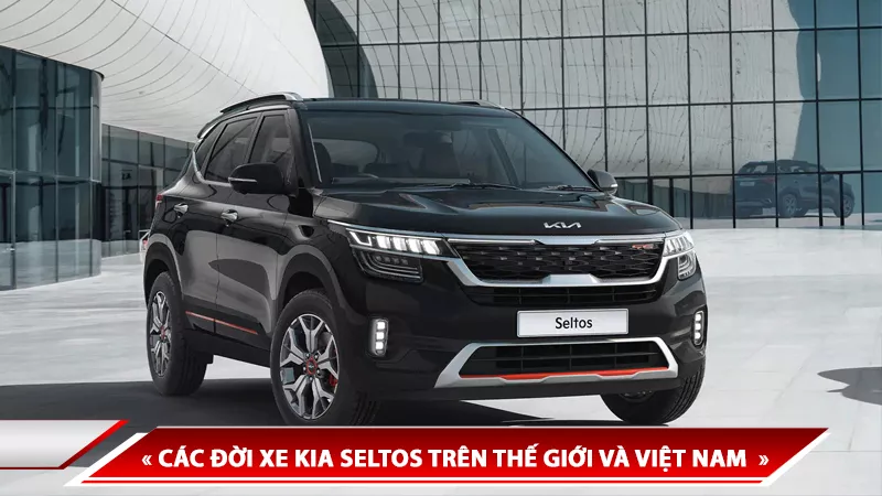 LỊCH SỬ HÌNH THÀNH KIA SELTOS - CÁC ĐỜI XE KIA SELTOS TRÊN THẾ GIỚI VÀ VIỆT NAM