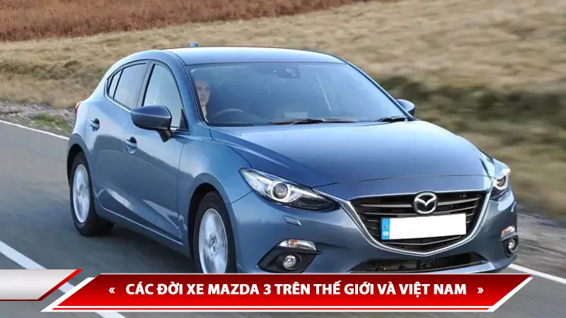 Mazda 3: các đời xe, thế hệ và thông số
