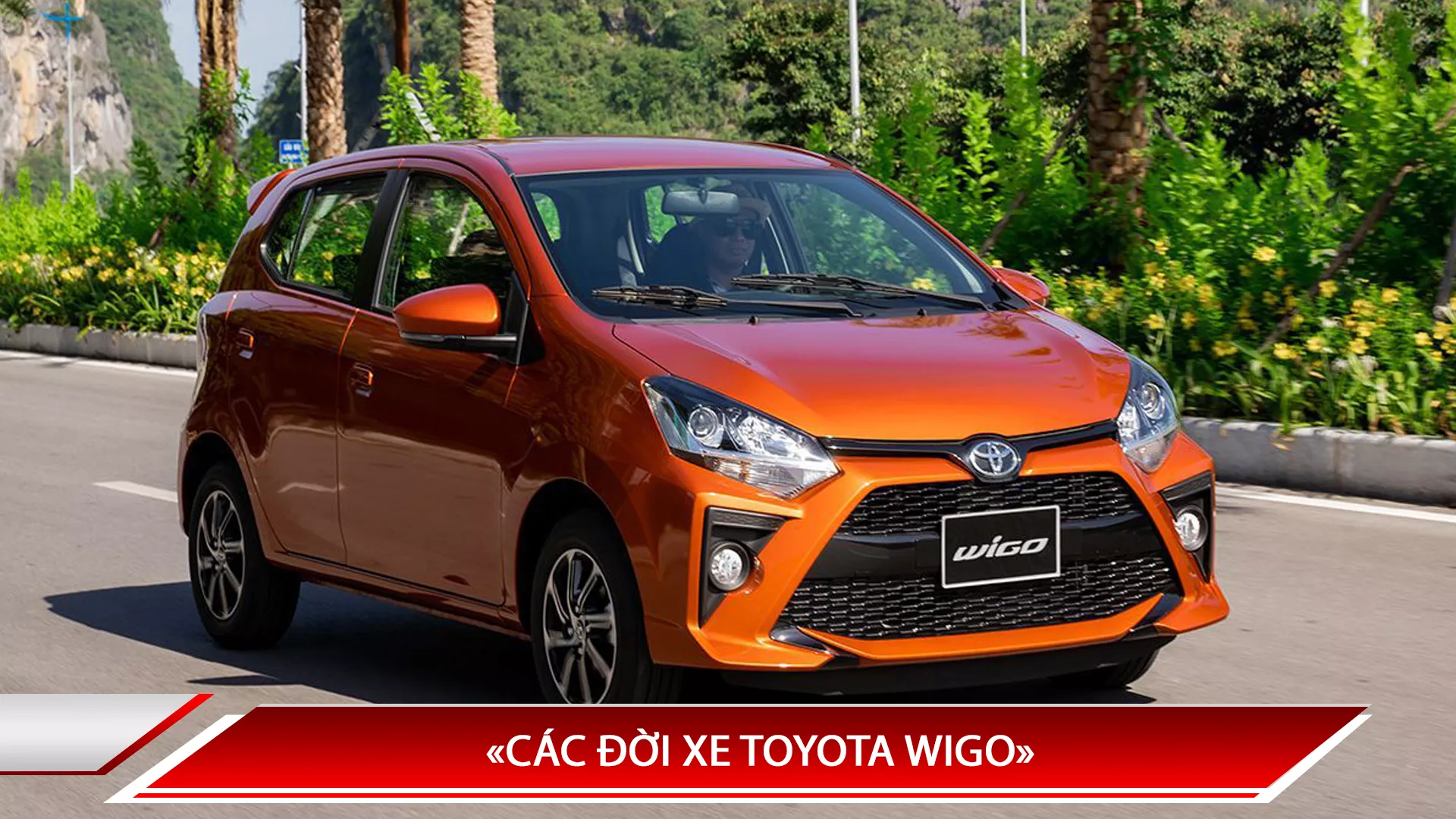 LỊCH SỬ TOYOTA WIGO - CÁC ĐỜI XE TOYOTA WIGO TRÊN THẾ GIỚI VÀ VIỆT NAM