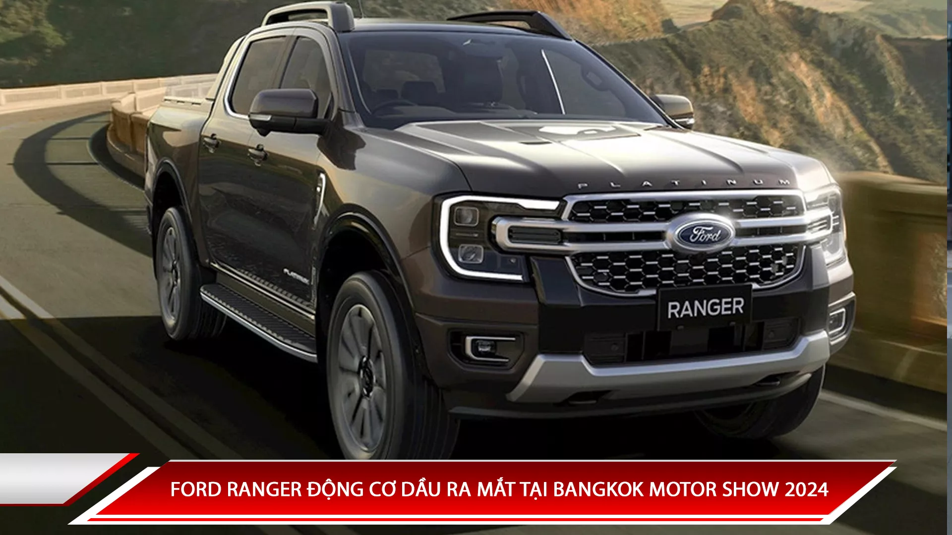 FORD RANGER ĐỘNG CƠ DẦU RA SẼ RA MẮT TẠI BANGKOK MOTOR SHOW 2024