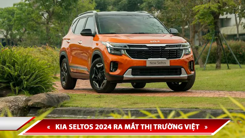 KIA SELTOS 2024 RA MẮT THỊ TRƯỜNG VIỆT, GIÁ BÁN TỪ 599 TRIỆU ĐỒNG