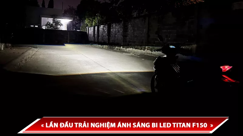 LẦN ĐẦU THỬ TRẢI NGHIỆM ÁNH SÁNG BI LED TITAN F150 - SẢN PHẨM TĂNG SÁNG MỚI 2024