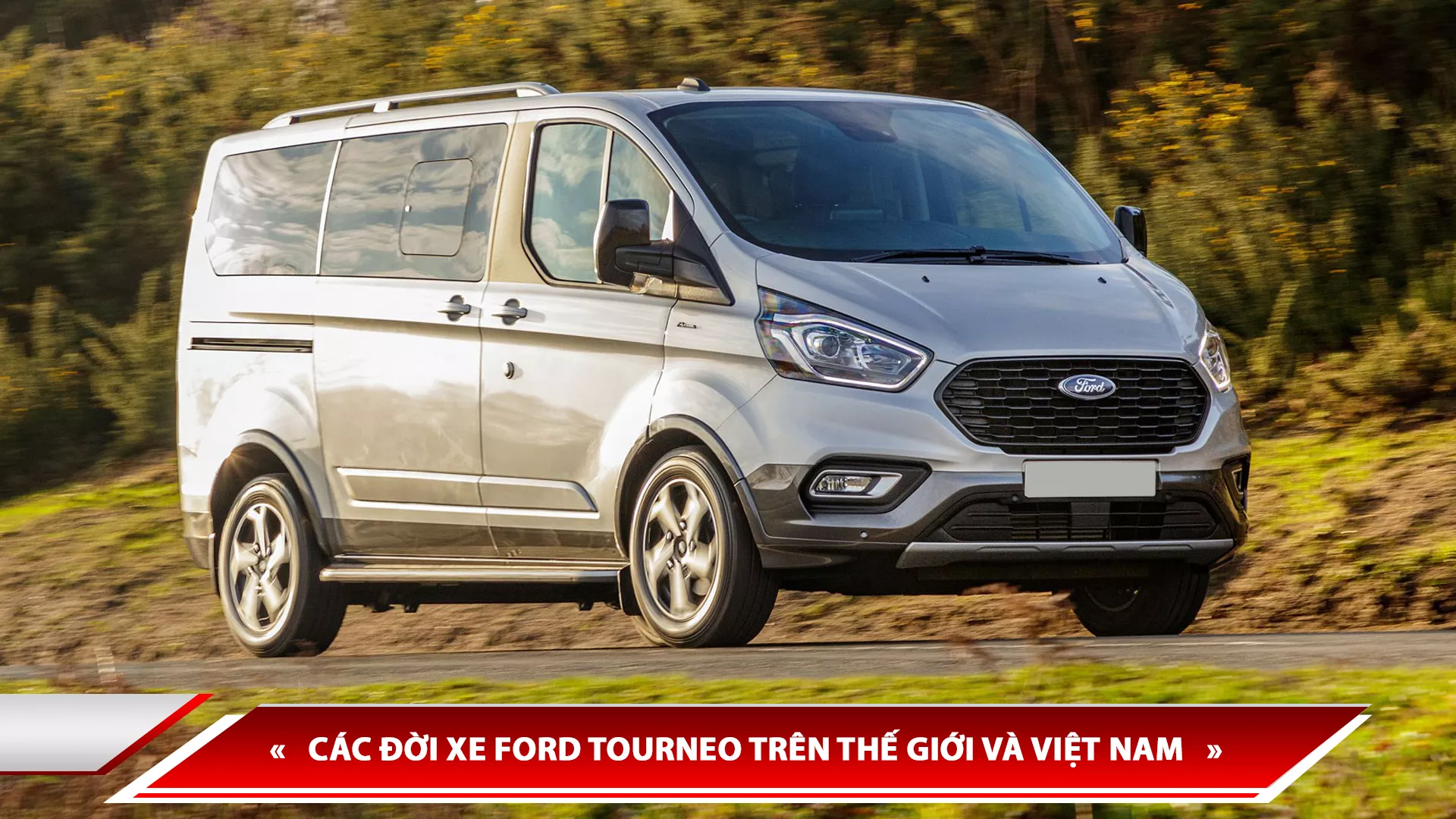 LỊCH SỬ HÌNH THÀNH FORD TOURNEO - CÁC ĐỜI XE FORD TOURNEO TRÊN THẾ GIỚI VÀ VIỆT NAM