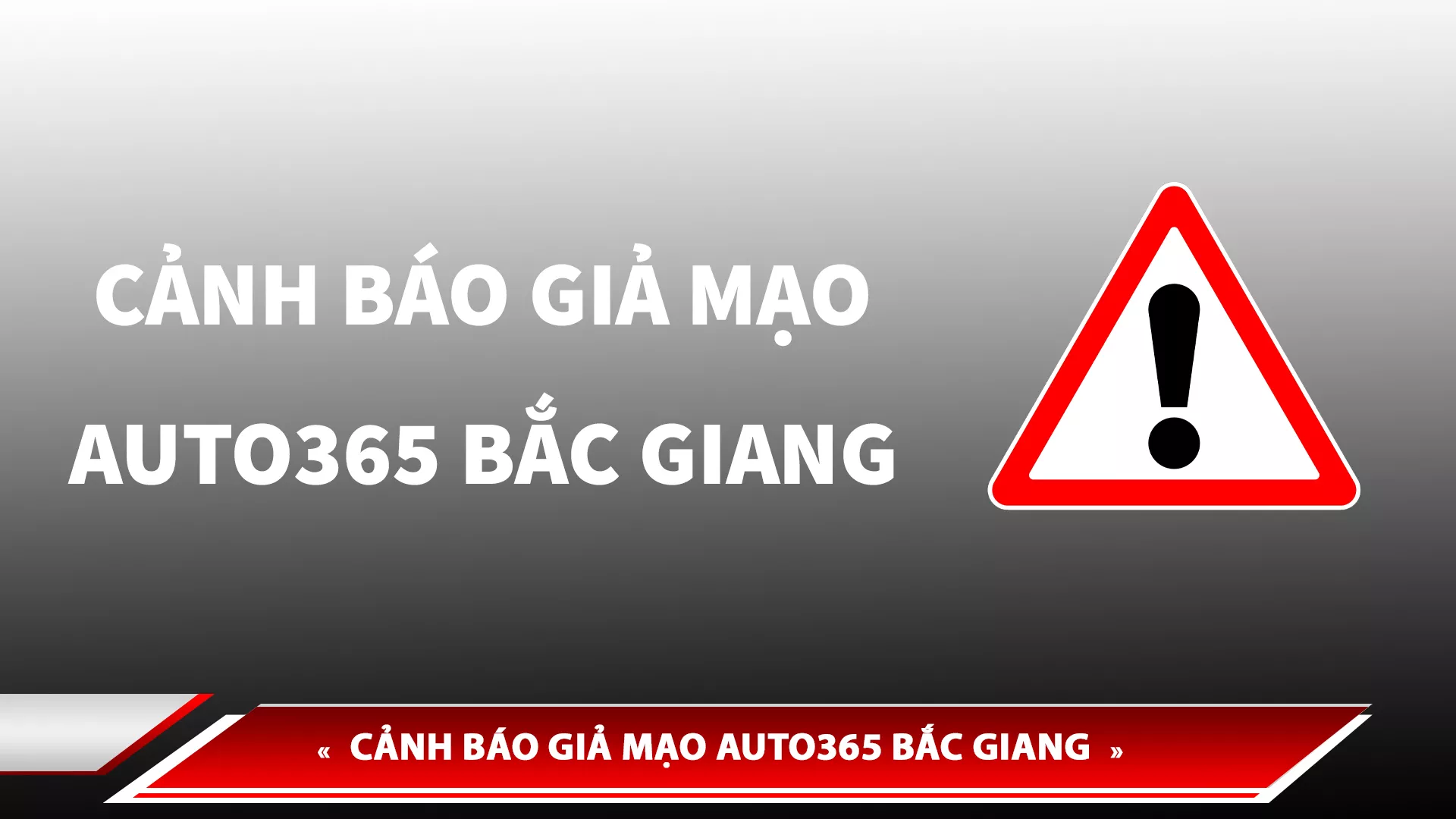 CẢNH BÁO GIẢ MẠO - LỰA CHỌN ĐỊA ĐIỂM AUTO365 BẮC GIANG CHÍNH HÃNG