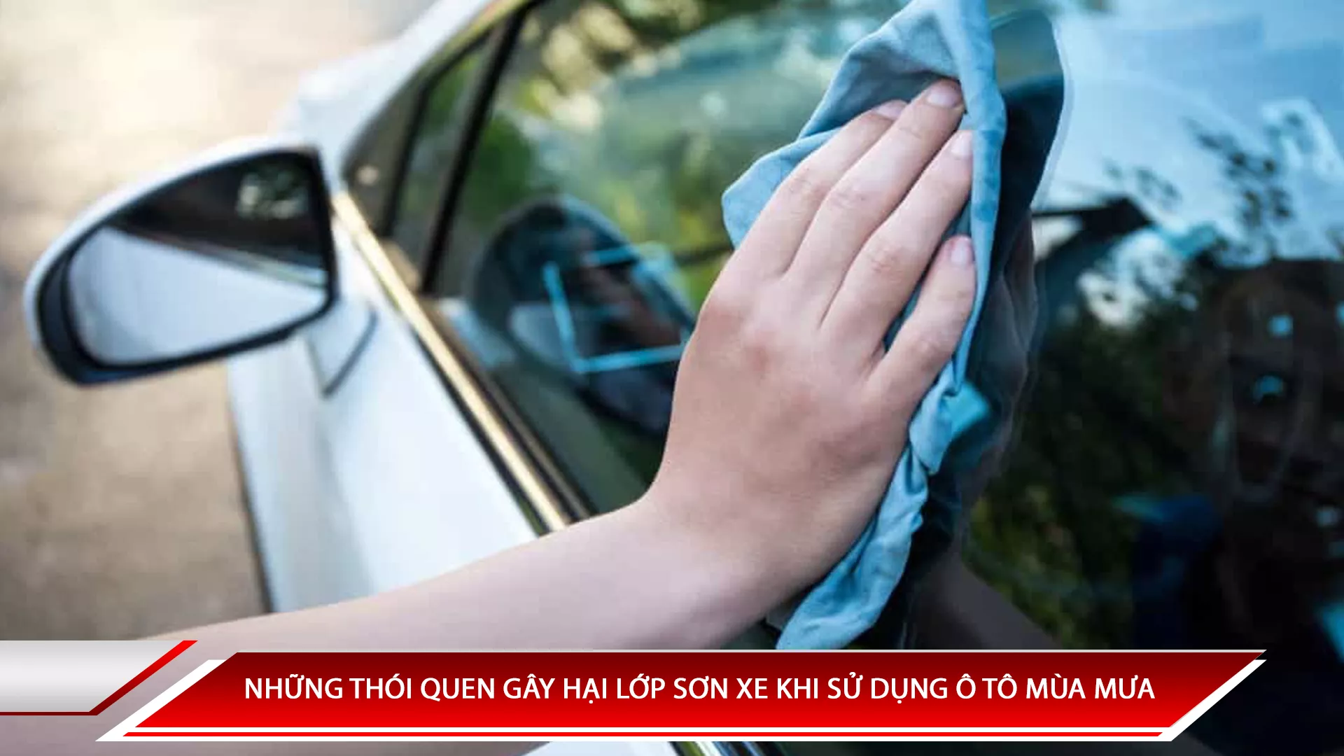 NHỮNG THÓI QUEN GÂY HẠI LỚP SƠN XE KHI SỬ DỤNG Ô TÔ MÙA MƯA
