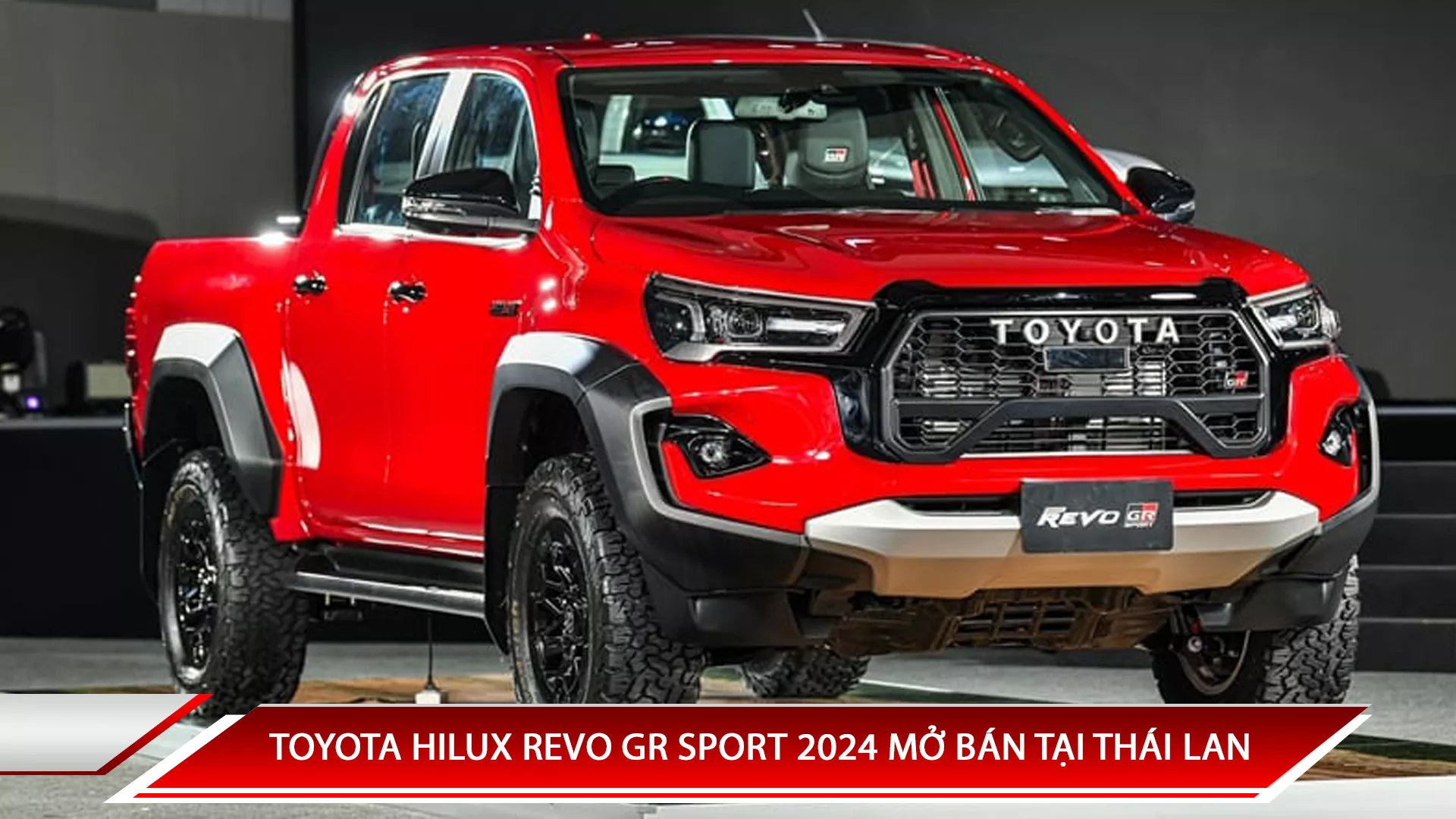 TOYOTA HILUX REVO GR SPORT 2024 MỞ BÁN TẠI THÁI LAN VỚI GIÁ TỪ 1,03 TỶ ĐỒNG