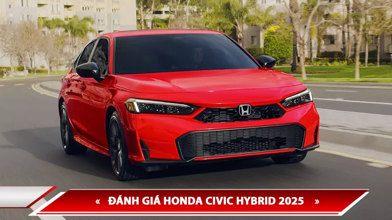 ĐÁNH GIÁ HONDA CIVIC HYBRID 2025: BƯỚC TIẾN CÔNG NGHỆ MỚI ĐẦY HỨA HẸN
