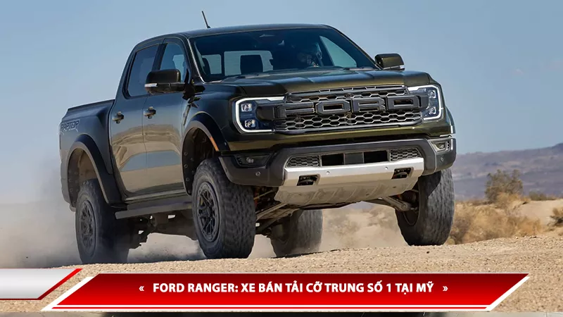 FORD RANGER: XE BÁN TẢI CỠ TRUNG SỐ 1 TẠI MỸ