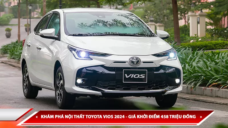 KHÁM PHÁ NỘI THẤT TOYOTA VIOS 2024 - GIÁ KHỞI ĐIỂM 458 TRIỆU ĐỒNG