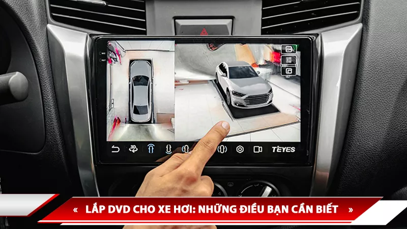LẮP DVD CHO XE HƠI: NHỮNG ĐIỀU BẠN CẦN BIẾT