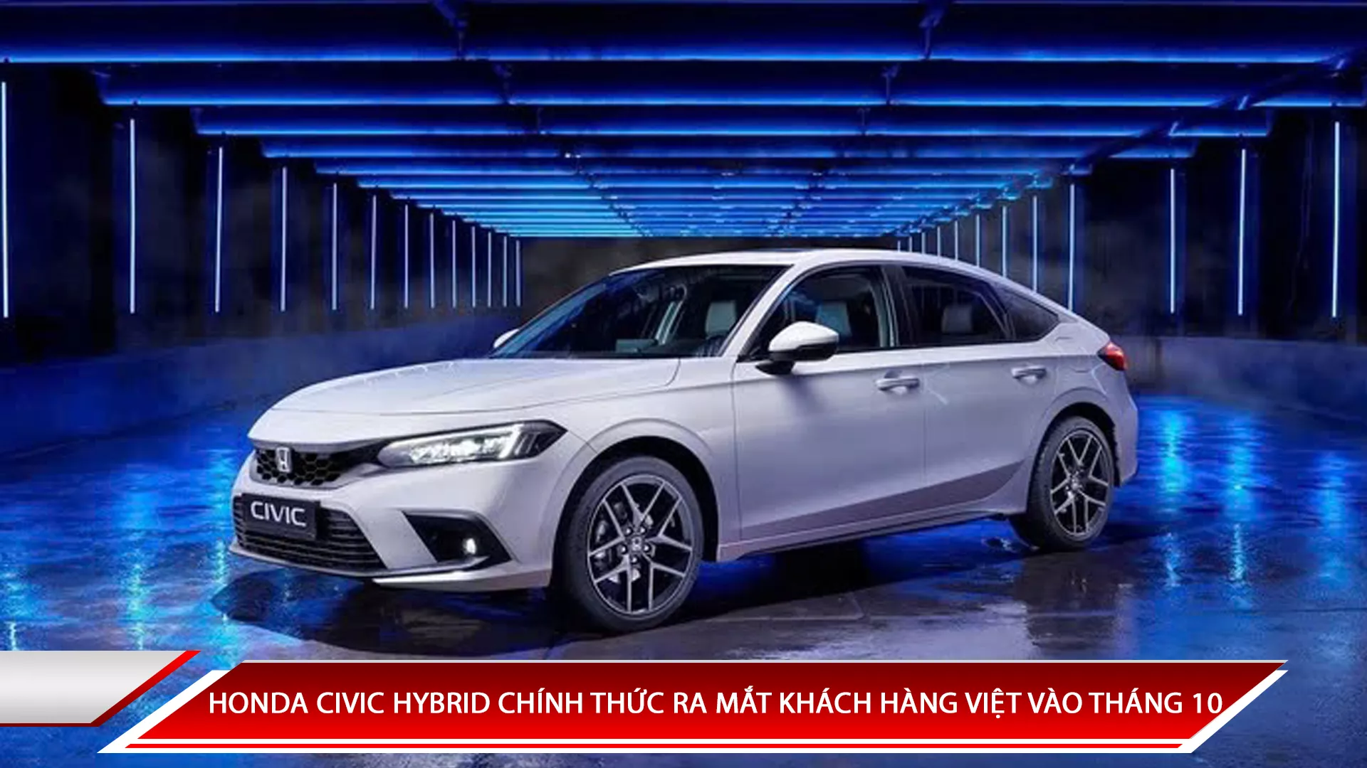 HONDA CIVIC HYBRID CHÍNH THỨC RA MẮT KHÁCH HÀNG VIỆT VÀO THÁNG 10