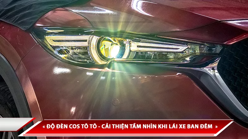 ĐỘ ĐÈN COS Ô TÔ - CẢI THIỆN TẦM NHÌN KHI LÁI XE BAN ĐÊM