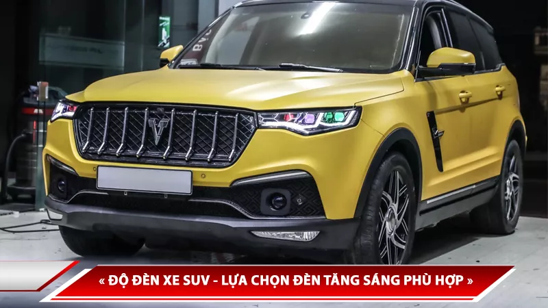 ĐỘ ĐÈN XE SUV - LỰA CHỌN ĐÈN TĂNG SÁNG PHÙ HỢP