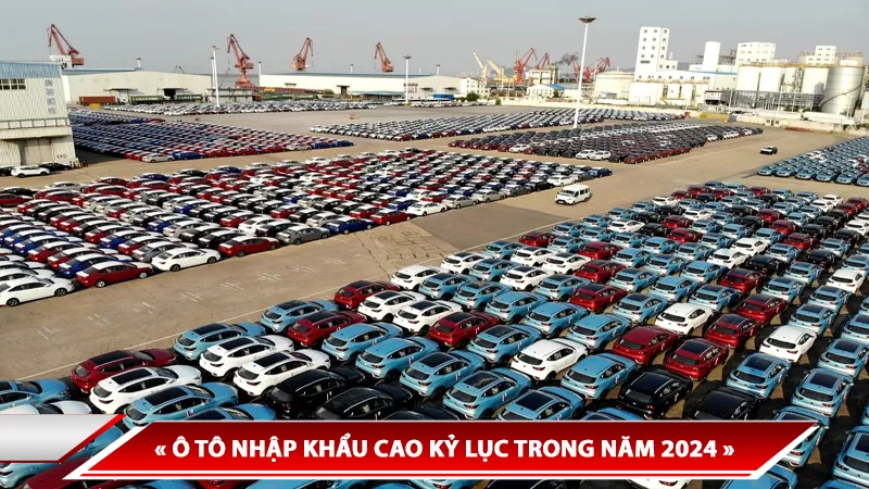 THỊ TRƯỜNG VIỆT NAM “BÙNG NỔ” XE NGOẠI - Ô TÔ NHẬP KHẨU CAO KỶ LỤC TRONG NĂM 2024