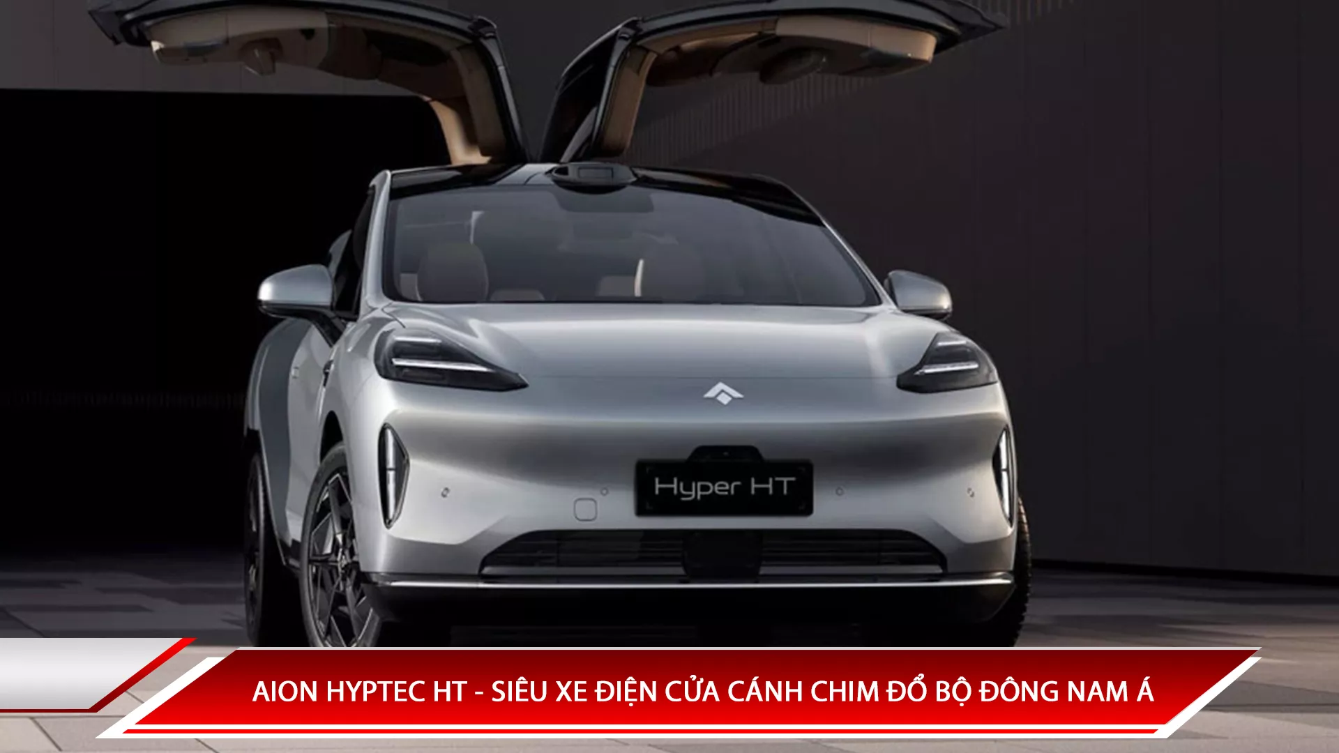 AION HYPTEC HT - SIÊU XE ĐIỆN CỬA CÁNH CHIM ĐỔ BỘ ĐÔNG NAM Á