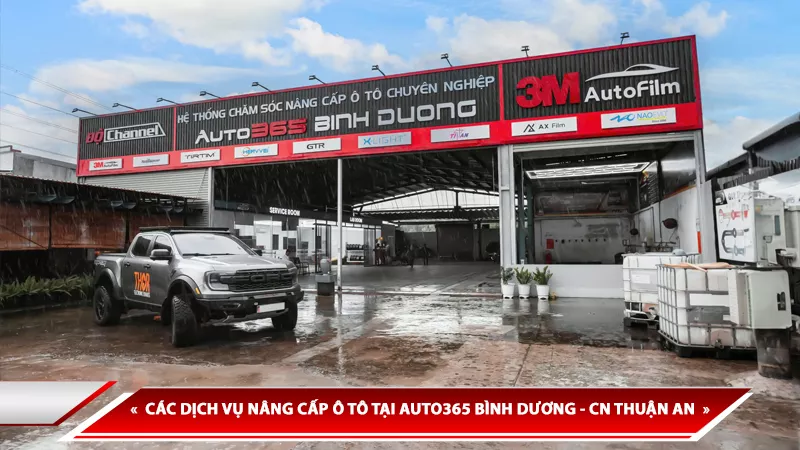 CÁC DỊCH VỤ NÂNG CẤP Ô TÔ TẠI AUTO365 BÌNH DƯƠNG - CN THUẬN AN