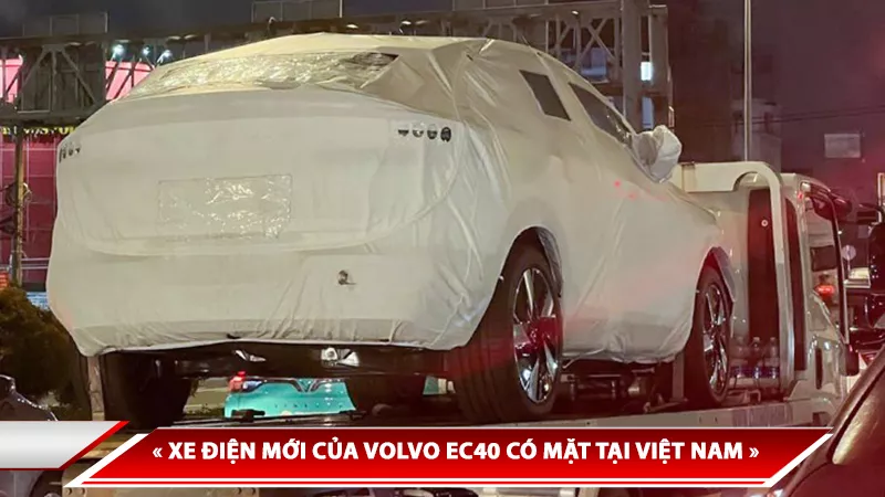XE ĐIỆN MỚI CỦA VOLVO EC40 CÓ MẶT TẠI VIỆT NAM, NGÀY RA MẮT ĐANG ĐẾN GẦN
