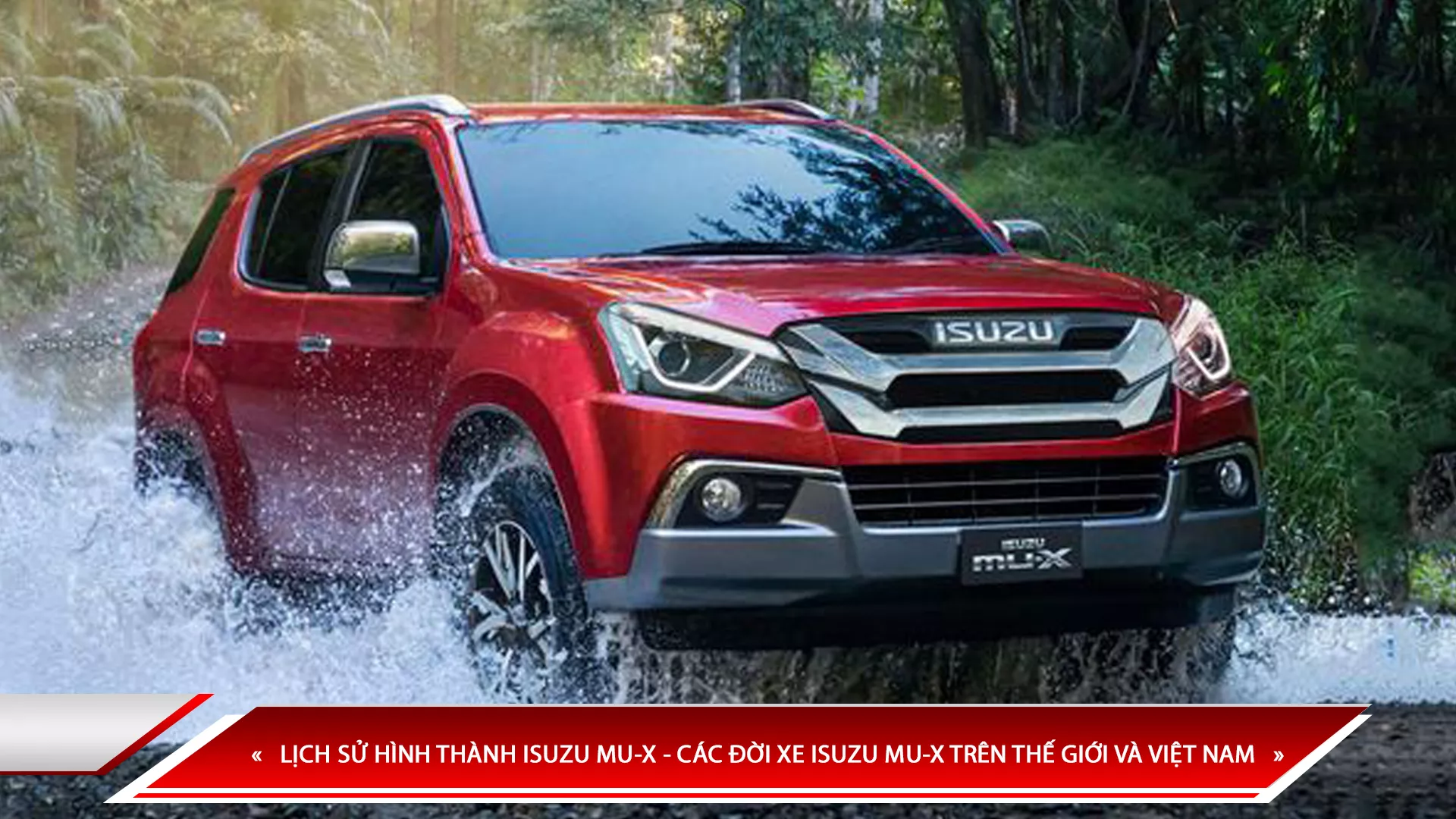 LỊCH SỬ HÌNH THÀNH ISUZU MU-X - CÁC ĐỜI XE ISUZU MU-X TRÊN THẾ GIỚI VÀ VIỆT NAM