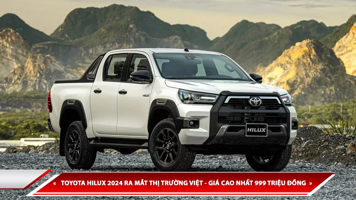TOYOTA HILUX 2024 RA MẮT THỊ TRƯỜNG VIỆT - GIÁ CAO NHẤT 999 TRIỆU ĐỒNG