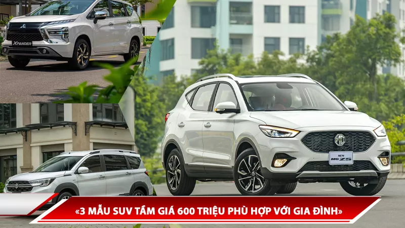 3 MẪU SUV TẦM GIÁ 600 TRIỆU PHÙ HỢP VỚI GIA ĐÌNH