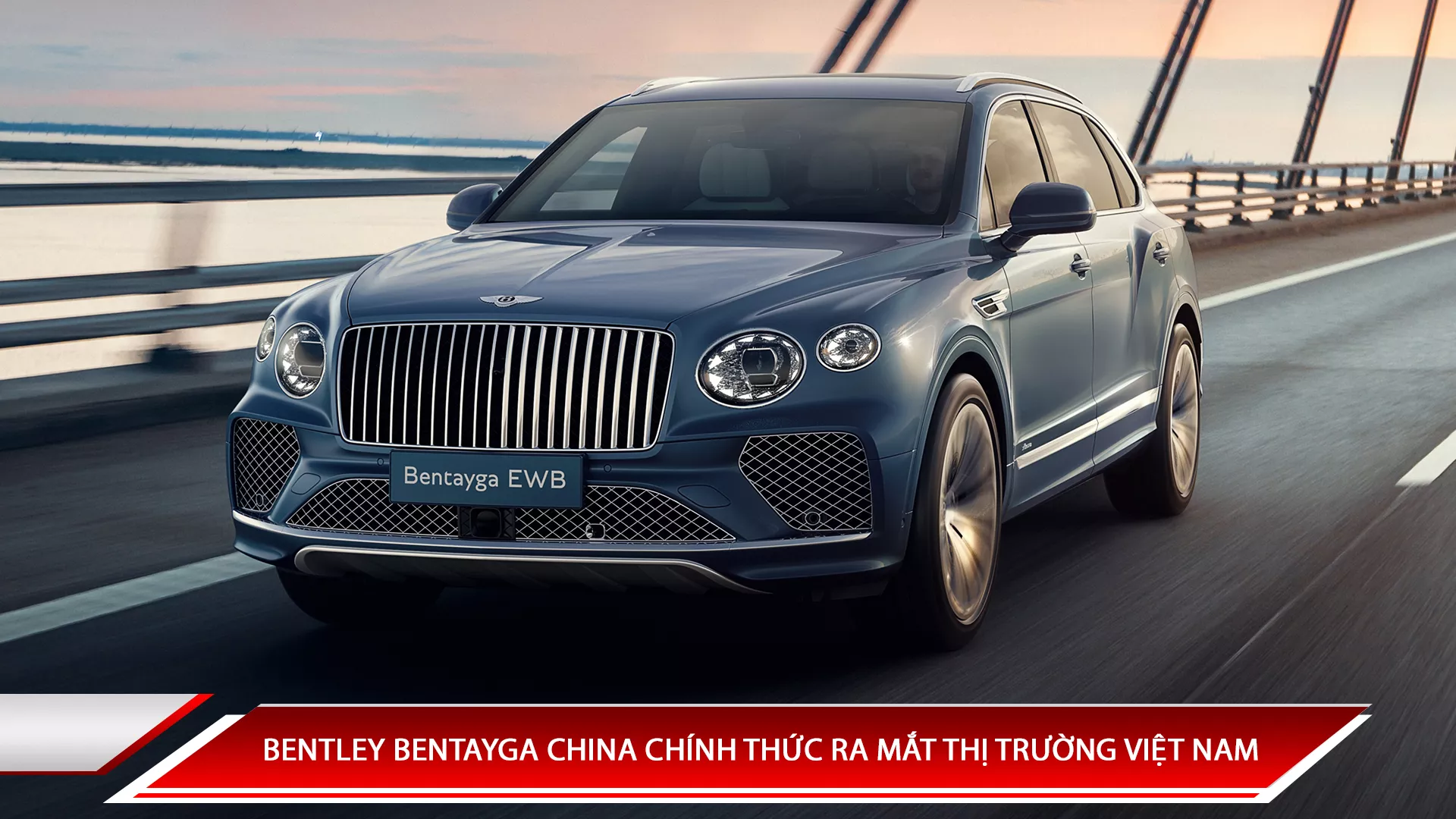 BENTLEY BENTAYGA CHINA CHÍNH THỨC RA MẮT THỊ TRƯỜNG VIỆT NAM