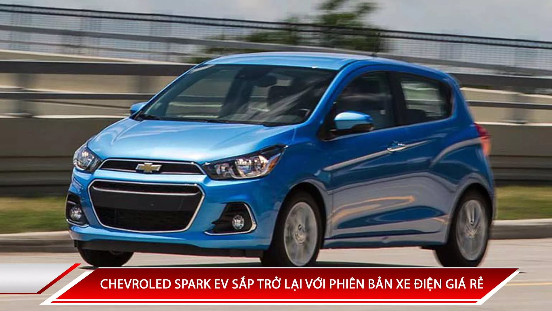 CHEVROLET SPARK EV SẮP TRỞ LẠI VỚI PHIÊN BẢN XE ĐIỆN GIÁ RẺ