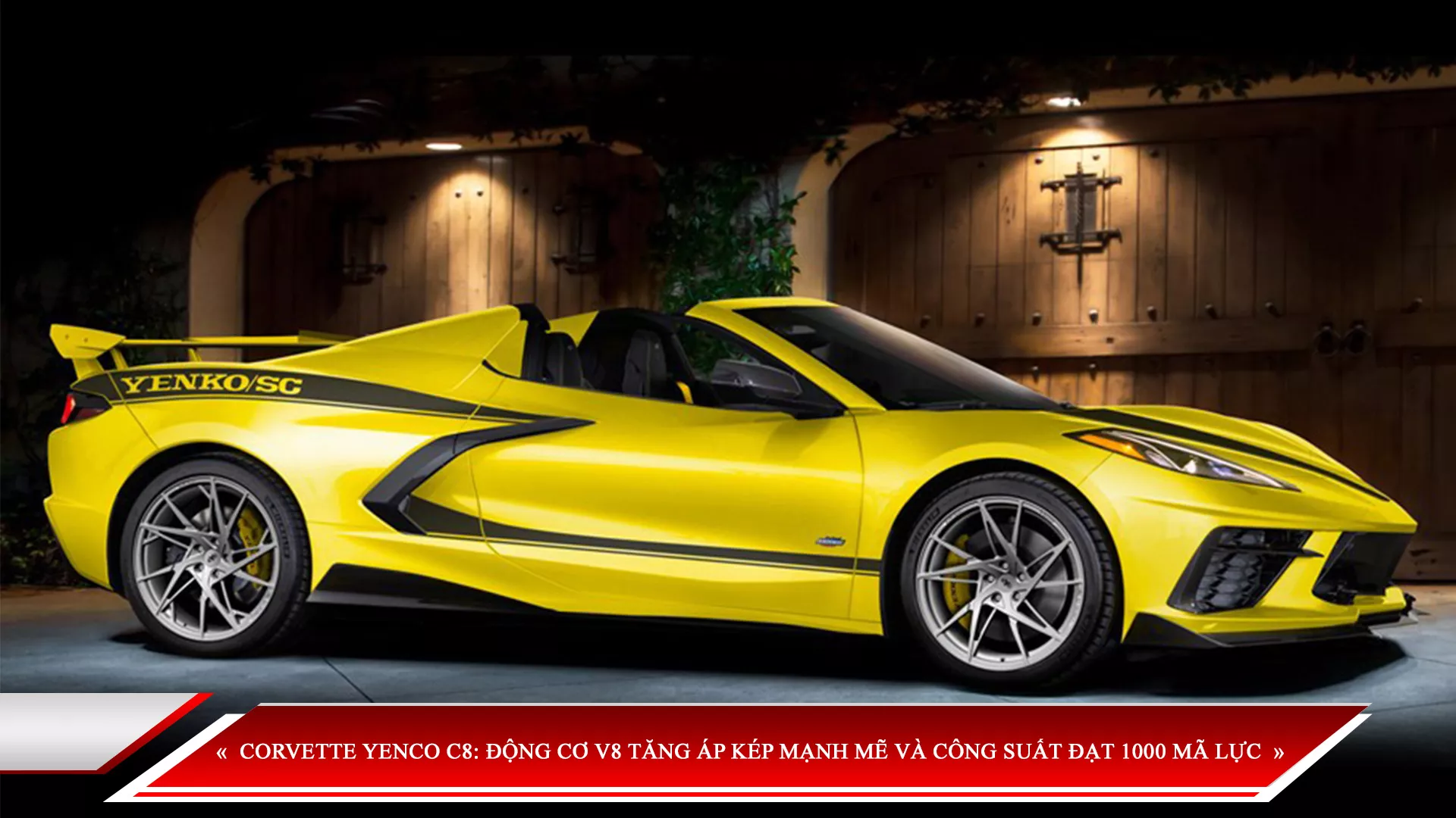 CORVETTE YENCO C8: ĐỘNG CƠ V8 TĂNG ÁP KÉP MẠNH MẼ VÀ CÔNG SUẤT ĐẠT 1000 MÃ LỰC
