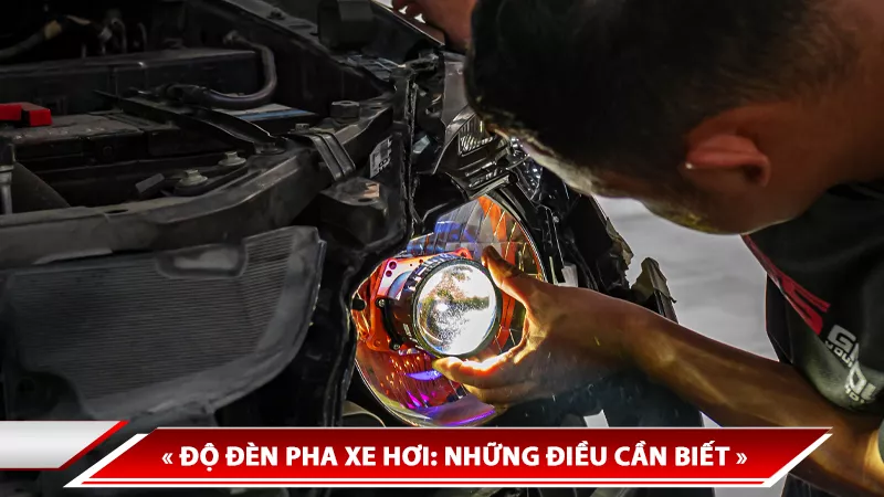 ĐỘ ĐÈN PHA XE HƠI: NHỮNG ĐIỀU CẦN BIẾT